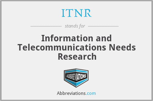 ITNR - Information and Telecommunications Needs Research