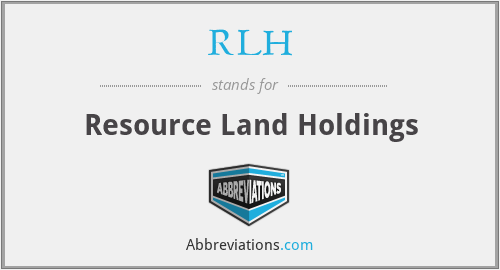 RLH - Resource Land Holdings