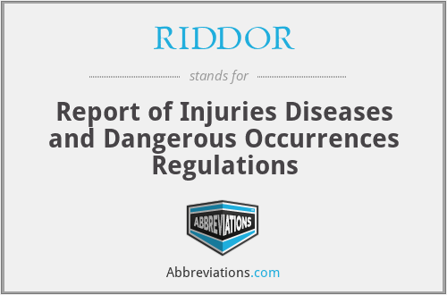 RIDDOR - Report of Injuries Diseases and Dangerous Occurrences Regulations