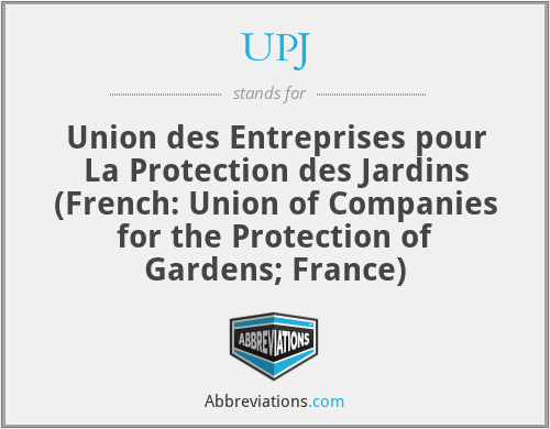 UPJ - Union des Entreprises pour La Protection des Jardins (French: Union of Companies for the Protection of Gardens; France)