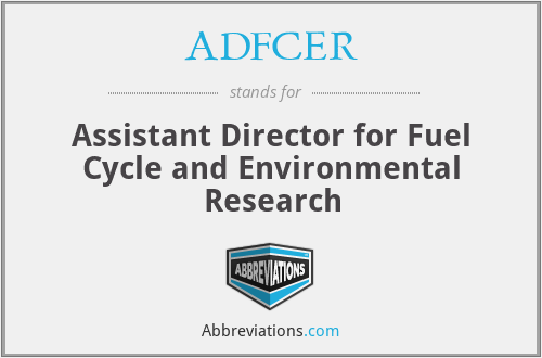 ADFCER - Assistant Director for Fuel Cycle and Environmental Research