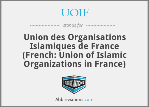 UOIF - Union des Organisations Islamiques de France (French: Union of Islamic Organizations in France)