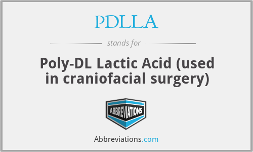 PDLLA - Poly-DL Lactic Acid (used in craniofacial surgery)