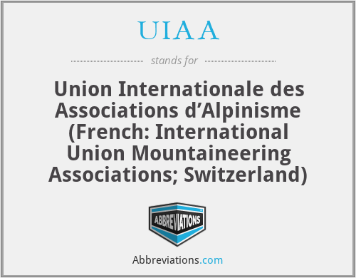 UIAA - Union Internationale des Associations d’Alpinisme (French: International Union Mountaineering Associations; Switzerland)