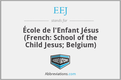 EEJ - École de l'Enfant Jésus (French: School of the Child Jesus; Belgium)