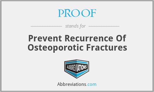PROOF - Prevent Recurrence Of Osteoporotic Fractures