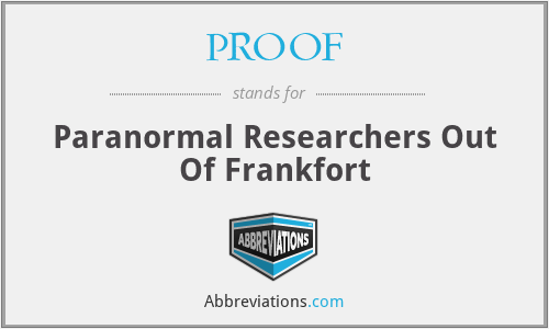 PROOF - Paranormal Researchers Out Of Frankfort