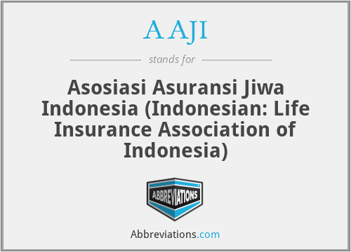 AAJI - Asosiasi Asuransi Jiwa Indonesia (Indonesian: Life Insurance Association of Indonesia)