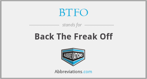 BTFO - Back The Freak Off