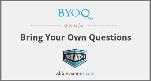 BYOQ - Bring Your Own Questions