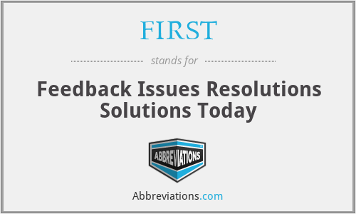 FIRST - Feedback Issues Resolutions Solutions Today