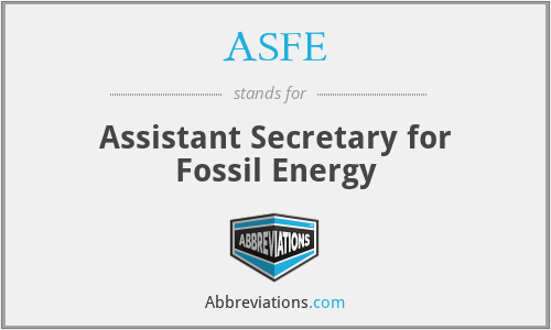 ASFE - Assistant Secretary for Fossil Energy