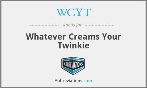 WCYT - Whatever Creams Your Twinkie