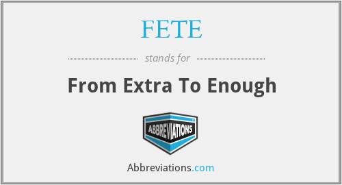 FETE - From Extra To Enough