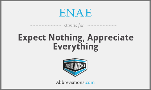 ENAE - Expect Nothing, Appreciate Everything