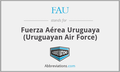 FAU - Fuerza Aérea Uruguaya
(Uruguayan Air Force)