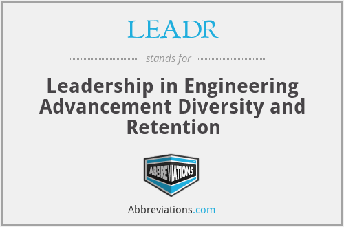 LEADR - Leadership in Engineering Advancement Diversity and Retention