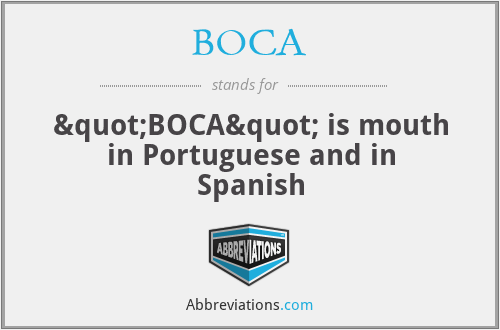 BOCA - "BOCA" is mouth in Portuguese and in Spanish