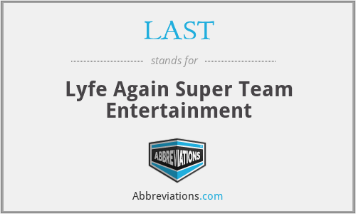 LAST - Lyfe Again Super Team Entertainment