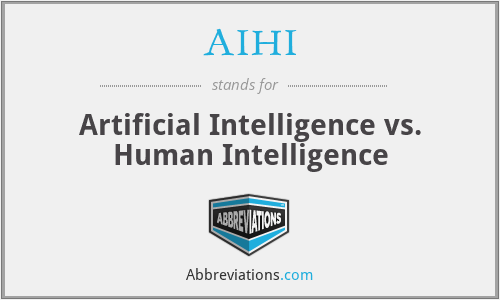 AIHI - Artificial Intelligence vs. Human Intelligence