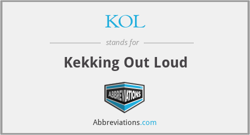 KOL - Kekking Out Loud