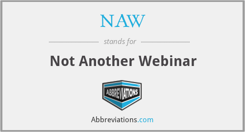 NAW - Not Another Webinar