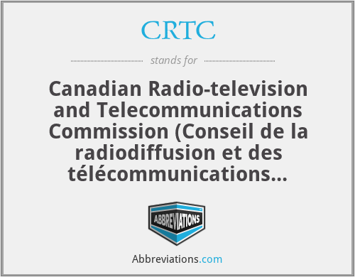 CRTC - Canadian Radio-television and Telecommunications Commission (Conseil de la radiodiffusion et des télécommunications canadiennes)