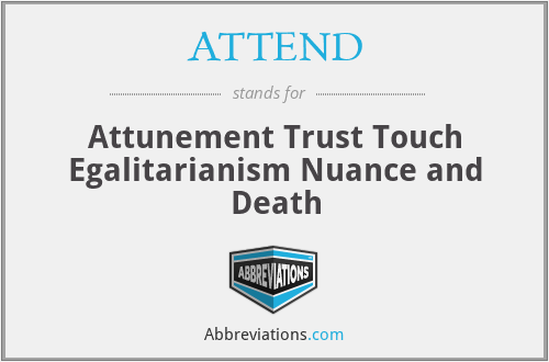 ATTEND - Attunement Trust Touch Egalitarianism Nuance and Death