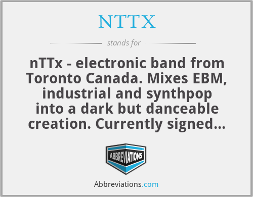 NTTX - nTTx - electronic band from Toronto Canada. Mixes EBM, industrial and synthpop into a dark but danceable creation. Currently signed to WTII Records