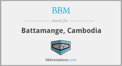 BBM - Battamange, Cambodia
