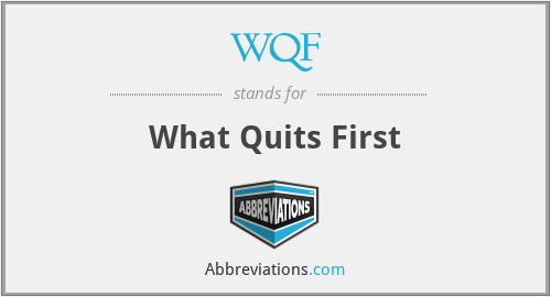 WQF - What Quits First