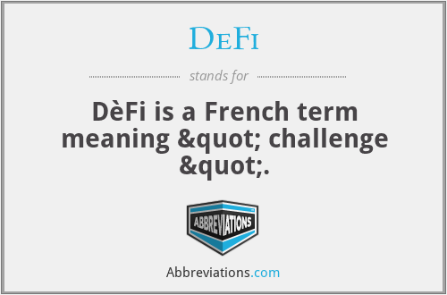 DeFi - DèFi is a French term meaning " challenge ".