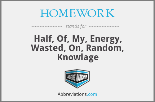 HOMEWORK - Half, Of, My, Energy, Wasted, On, Random, Knowlage