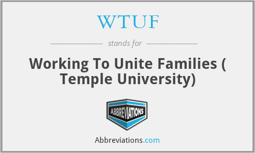 WTUF - Working To Unite Families ( Temple University)
