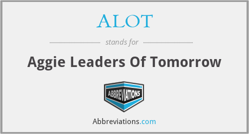 ALOT - Aggie Leaders Of Tomorrow