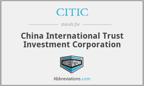 CITIC - China International Trust Investment Corporation