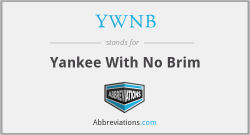 YWNB - Yankee With No Brim