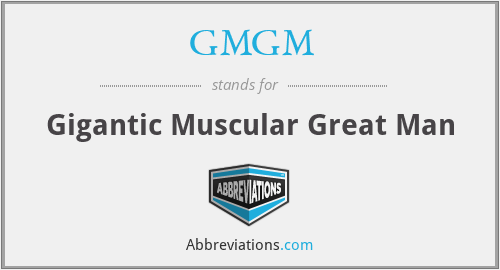 GMGM - Gigantic Muscular Great Man