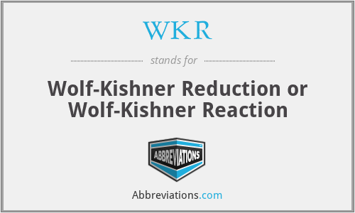 WKR - Wolf-Kishner Reduction or Wolf-Kishner Reaction