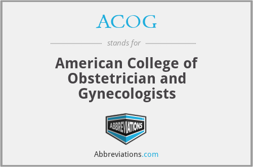 ACOG - American College of Obstetrician and Gynecologists