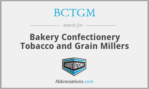 BCTGM - Bakery Confectionery Tobacco and Grain Millers
