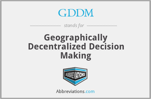 GDDM - Geographically Decentralized Decision Making