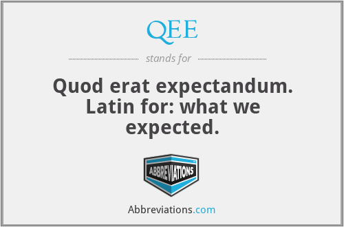 QEE - Quod erat expectandum. Latin for: what we expected.