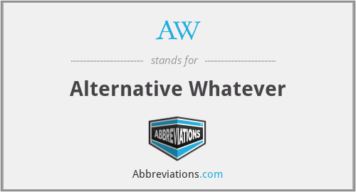 AW - Alternative Whatever