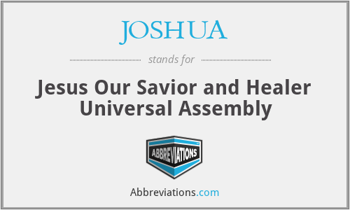 JOSHUA - Jesus Our Savior and Healer Universal Assembly