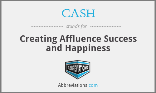 CASH - Creating Affluence Success and Happiness