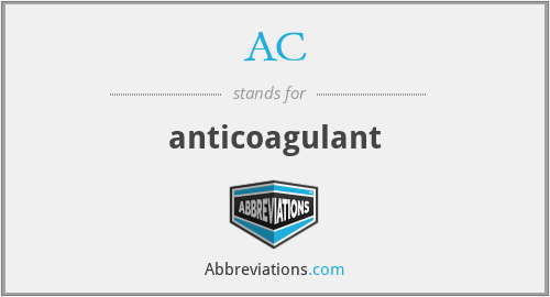 AC - anticoagulant