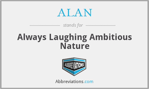 ALAN - Always Laughing Ambitious Nature