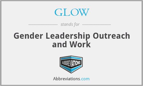 GLOW - Gender Leadership Outreach and Work