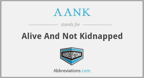 AANK - Alive And Not Kidnapped